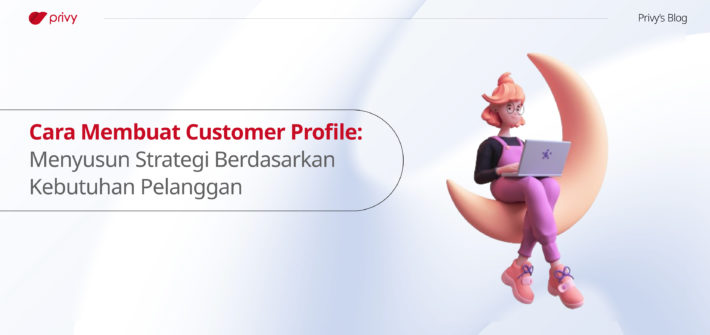 Cara-Membuat-Customer-Profile--Menyusun-Strategi-Berdasarkan-Kebutuhan-Pelanggan